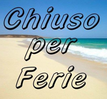 CHIUSI PER FERIE dal 10 al 17 AGOSTO